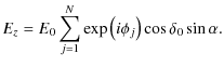 $\displaystyle E_z = E_0 \displaystyle\sum\limits_{j=1}^{N}\exp\left(i\phi_{j}\right) \cos\delta_0 \sin\alpha.$