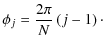 $\displaystyle \phi_j = \frac{2\pi}{N}\left({j-1}\right)\cdot$