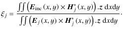 $\displaystyle \xi_j=\frac{\iint{\left(\vec{E}_{\rm inc}\left(x,y\right)\times\v...
...right)\times\vec{H}_j^*\left(x,y\right)\right).\vec{z}\;{\rm d}x{\rm d}y}}\cdot$