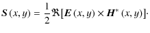 $\displaystyle \vec{S}\left(x,y\right) = \frac{1}{2}\Re{\left[\vec{E}\left(x,y\right)\times\vec{H}^*\left(x,y\right)\right]}\cdot$