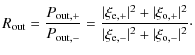$\displaystyle R_{\rm out} = \frac{P_{\rm out,+}}{P_{\rm out,-}}=\frac{\vert\xi_...
...\xi_{\rm o,+}\vert^2}{\vert\xi_{\rm e,-}\vert^2+\vert\xi_{\rm o,-}\vert^2}\cdot$