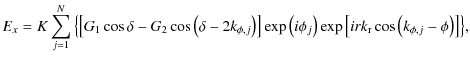 $\displaystyle E_x=K\displaystyle\sum\limits_{j=1}^{N}{\left\{\left[{G_1\cos\del...
...j\right)\exp\left[irk_{\rm r}\cos\left(k_{\phi,j}-\phi\right)\right]\right\} },$