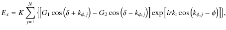 $\displaystyle E_x=K\displaystyle\sum\limits_{j=1}^{N}{\left\{\left[{G_1\cos\lef...
...}\right]\exp\left[irk_{\rm r}\cos\left(k_{\phi,j}-\phi\right)\right]\right\} },$