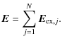 $\displaystyle \vec{E}=\displaystyle\sum\limits_{j=1}^{N}\vec{E}_{{\rm ex},j}.$