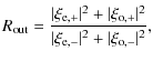 $\displaystyle R_{\rm out} =\frac{\vert\xi_{\rm e,+}\vert^2+\vert\xi_{\rm o,+}\vert^2}{\vert\xi_{\rm e,-}\vert^2+\vert\xi_{\rm o,-}\vert^2},$