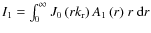 $I_1=\int_0^{\infty}{J_0\left(rk_{\rm r}\right)A_1\left(r\right)} ~r~{\rm d}r$