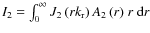 $I_2=\int_0^{\infty}{J_2\left(rk_{\rm r}\right)A_2\left(r\right)} ~r~{\rm d}r$