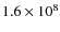 $1.6\times10^8$