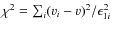 $\chi^2 = \sum_{i} (v_i - v)^2 / \epsilon_{1i}^2$