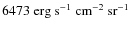 $6473~{\rm erg~s^{-1}~cm^{-2}~sr^{-1}}$