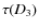 $\tau(D_{3})$
