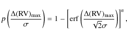\begin{displaymath}p\left(\frac{\Delta({\rm RV})_{\rm max}}{\sigma}\right)=
1-\l...
...Delta({\rm RV})_{\rm max}}{\sqrt{2}\sigma}
\right)\right]^{n},
\end{displaymath}
