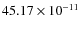$45.17 \times 10^{-11}$