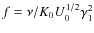 $f=\nu/K_0U_0^{1/2}\gamma _1^2$