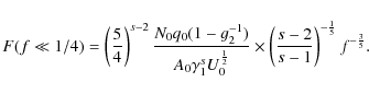 \begin{displaymath}%
F(f\ll 1/4) = \left( \frac{5}{4} \right)^{s-2} \frac{N_0 q_...
...left( \frac{s-2}{s-1} \right)^{-\frac{1}{5}} f^{-\frac{3}{5}}.
\end{displaymath}