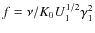 $f=\nu/K_0U_1^{1/2}\gamma _1^2$