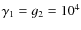 $\gamma _1=g_2=10^4$