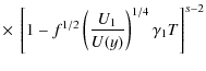 $\displaystyle \times ~ \left[1-f^{1/2} \left({U_1\over U(y)}\right)^{1/4}\gamma _1T\right]^{s-2}$