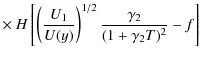 $\displaystyle \times ~ H\left[\left({U_1\over U(y)}\right)^{1/2}{\gamma _2\over (1+\gamma _2T)^2}-f\right]$