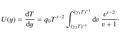 \begin{displaymath}%
U(y)={{\rm d}T\over {\rm d}y}=q_0T^{s-2}\int_{(\gamma _2T)^{-1}}^{(\gamma _1T)^{-1}}{\rm d}v~ {v^{s-2}\over v+1}\cdot
\end{displaymath}