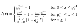 \begin{displaymath}%
J(x)=\cases{g_2^{2-s}-1 & for $0\le x\le g_2^{-1}$\space \c...
...pace \cr
{2-s\over (s-1)x}[1-g_2^{1-s}] & for $x\ge 1$ . \cr }
\end{displaymath}