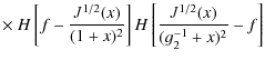 $\displaystyle \times ~ H\left[f- {J^{1/2}(x)\over (1+x)^2}\right]H\left[{J^{1/2}(x)\over (g_2^{-1}+x)^2}-f\right]$