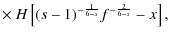 $\displaystyle \times ~ H\left[(s-1)^{-{1\over 6-s}}f^{-{2\over 6-s}}-x\right],$