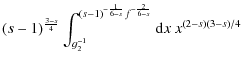 $\displaystyle (s-1)^{{3-s\over 4}}\int_{g_2^{-1}}^{(s-1)^{-{1\over 6-s}}f^{-{2\over 6-s}}}{\rm d}x~ x^{(2-s)(3-s)/4}$