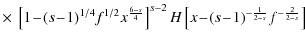 $\displaystyle \times ~ \left[1\!-\!(s\!-\!1)^{1/4}f^{1/2}x^{{6-s\over 4}}\right]^{s-2}
H\left[x\!-\!(s\!-\!1)^{-{1\over 2-s}}f^{-{2\over 2-s}}\right]$