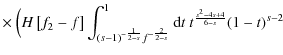$\displaystyle \times ~ \Bigl(H\left[f_2-f\right]
\int_{(s-1)^{-{1\over 2-s}}f^{-{2\over 2-s}}}^1{\rm d}t~ t^{{s^2-4s+4\over 6-s}}(1-t)^{s-2}$