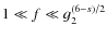 $1\ll f\ll g_2^{(6-s)/2}$