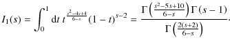 $\displaystyle %
I_1(s)=\int_0^1{\rm d}t~ t^{{s^2-4s+4\over 6-s}}(1-t)^{s-2}=
{\...
...\right)\Gamma \left(s-1\right)\over \Gamma \left({2(s+2)\over 6-s}\right)}\cdot$