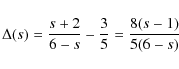 \begin{displaymath}%
\Delta (s)={s+2\over 6-s}-{3\over 5}={8(s-1)\over 5(6-s)}
\end{displaymath}