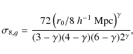 \begin{displaymath}%
\sigma_{8,g}=\frac{72\left(r_0/8~h^{-1}~{\rm Mpc}\right)^\gamma}{(3-\gamma)(4-\gamma)(6-\gamma)2^\gamma},
\end{displaymath}