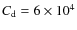 $C_{\rm d}=6 \times 10^4$