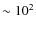 $\sim 10^2$