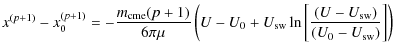 $\displaystyle x^{(p+1)}- x_{0}^{(p+1)}= - \frac{m_{\rm cme} (p+1)}{6 \pi \mu} \...
...+U_{\rm sw} \ln\left[\frac{(U-U_{\rm sw})}{(U_{0} - U_{\rm sw})}\right]}\right)$