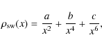 \begin{displaymath}
\rho_{\rm sw}(x) = \frac{a}{x^{2}}+ \frac{b}{x^{4}}+ \frac{c}{x^{6}},
\end{displaymath}