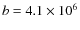 $b=4.1 \times 10^{6}$