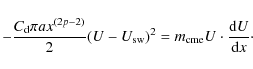 \begin{displaymath}
- \frac{C_{\rm d} \pi a x^{(2p-2)}}{2} (U-U_{\rm sw}) ^{2} =m_{\rm cme} U \cdot \frac{{\rm d}U}{{\rm d}x}\cdot
\end{displaymath}
