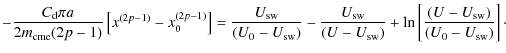 $\displaystyle -\frac{C_{\rm d} \pi a} {2 m_{\rm cme} (2p-1)} \left[x^{(2p-1)}-x...
...-U_{\rm sw})}+ \ln \left[ \frac{(U-U_{\rm sw})}{(U_{0}-U_{\rm sw})}\right]\cdot$