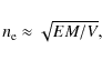 \begin{displaymath}%
n_{\rm e}\approx\sqrt{EM/V},
\end{displaymath}