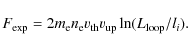 \begin{displaymath}%
F_{\rm exp}=2m_{\rm e}n_{\rm e}v_{\rm th}v_{\rm up}\ln(L_{\rm loop}/l_i).
\end{displaymath}