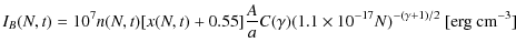 $\displaystyle %
I_B(N,t)=10^7n(N,t)[x(N,t)+0.55]
\frac{A}{a}C(\gamma)(1.1 \times 10^{-17}N)^{-(\gamma+1)/2}~{\rm [erg~cm^{-3}]}$