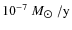 $ 10^{-7}~M_{\hbox{$\odot$ }}/{\rm y}$