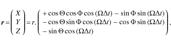 \begin{displaymath}{\vec r} \!=\! \left( \begin{array}{c}
X \\
Y \\
Z
\en...
...
-\sin{\Theta}\cos{(\Omega\Delta t)}
\end{array}\! \right),
\end{displaymath}