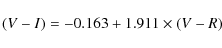 \begin{displaymath}(V-I)=-0.163+1.911\times(V-R)
\end{displaymath}