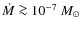 $\dot M \ga 10^{-7}~M_{\odot}$