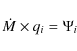 \begin{displaymath}%
\dot{M} \times q_i = \Psi_i
\end{displaymath}