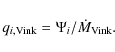 \begin{displaymath}%
q_{i,{\rm Vink}} = \Psi _i / \dot{M}_{\rm Vink}.
\end{displaymath}
